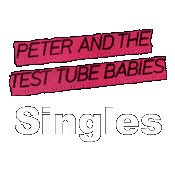 Singles released by Peter and the Test Tube Babies